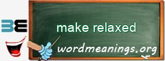 WordMeaning blackboard for make relaxed
